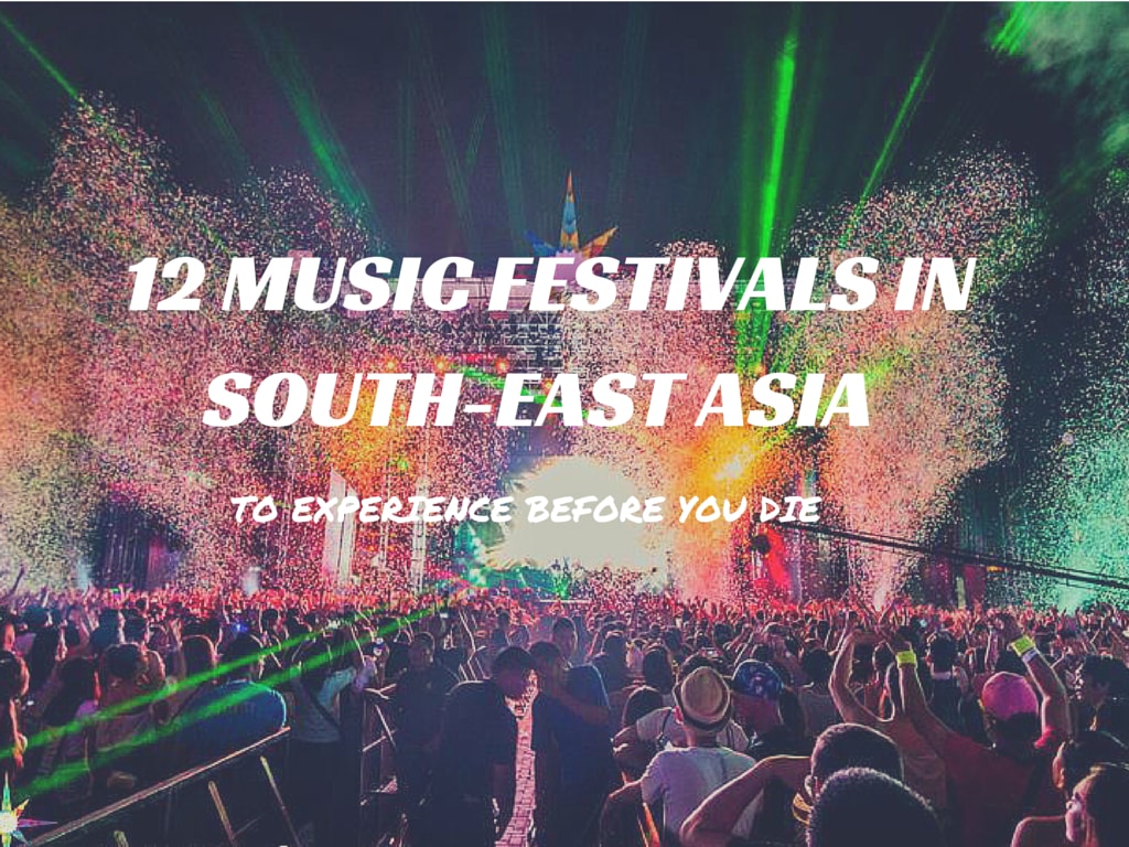 15 Music Festivals in South East Asia to Experience Before You Die